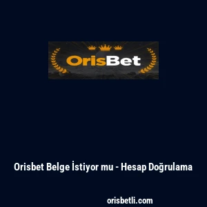 Orisbet Belge İstiyor mu - Hesap Doğrulama