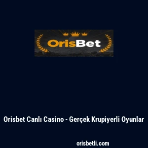 Orisbet Canlı Casino - Gerçek Krupiyerli Oyunlar
