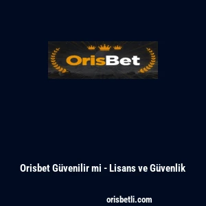 Orisbet G&uuml;venilir mi - Lisans ve G&uuml;venlik