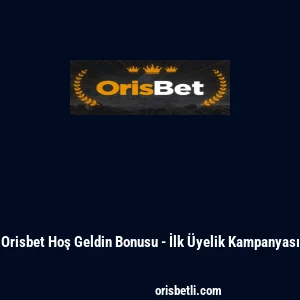 Orisbet Hoş Geldin Bonusu - İlk Üyelik Kampanyası