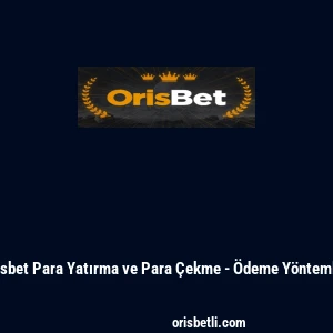 Orisbet Para Yatırma ve Para &Ccedil;ekme - &Ouml;deme Y&ouml;ntemleri