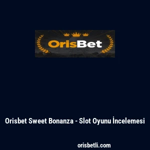 Orisbet Sweet Bonanza - Slot Oyunu İncelemesi