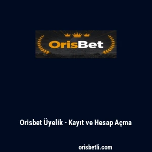 Orisbet &Uuml;yelik - Kayıt ve Hesap A&ccedil;ma
